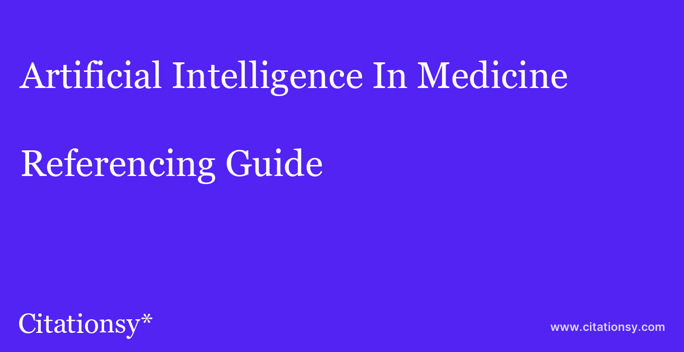 cite Artificial Intelligence In Medicine  — Referencing Guide